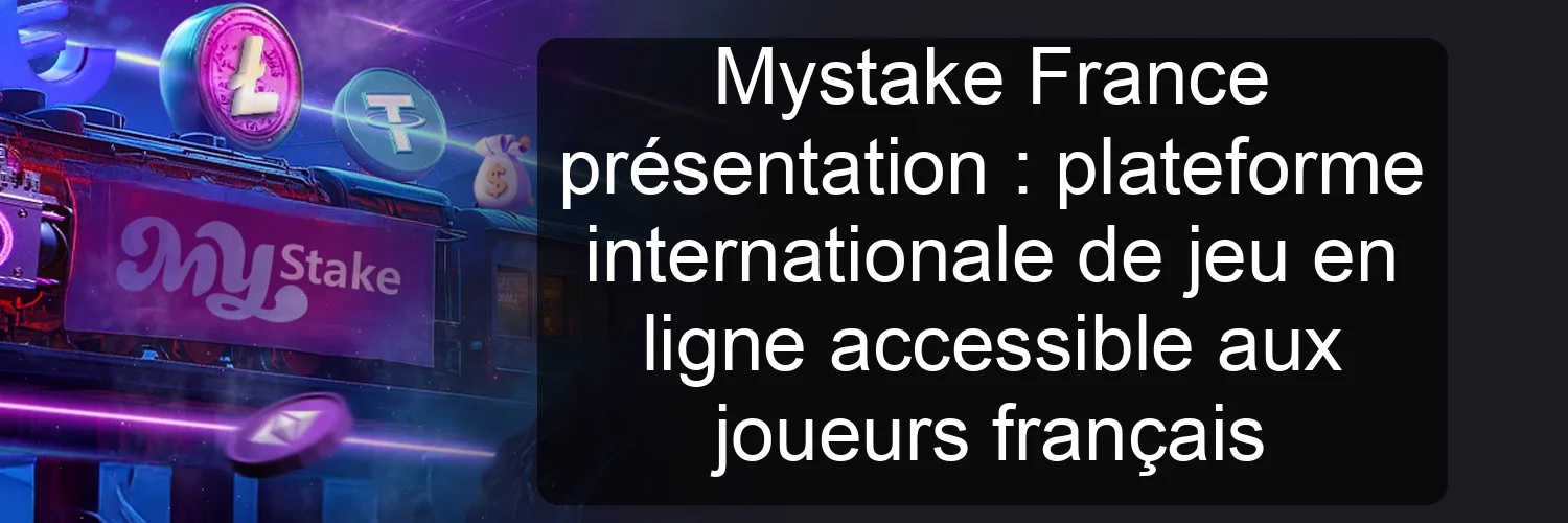 Mystake France présentation : plateforme internationale de jeu en ligne accessible aux joueurs français